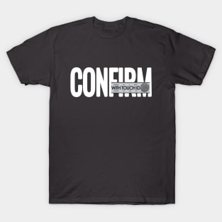 CONFIRM-with touch ID T-Shirt